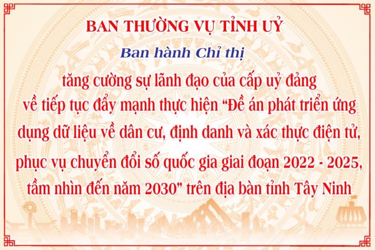 Chỉ thị tăng cường sự lãnh đạo của cấp uỷ đảng về tiếp tục đẩy mạnh thực hiện “Đề án phát triển ứng dụng dữ liệu về dân cư, định danh và xác thực điện tử, phục vụ chuyển đổi số quốc gia giai đoạn 2022 - 2025